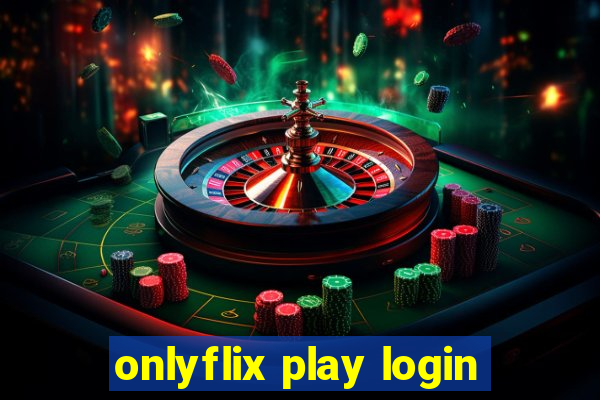 onlyflix play login